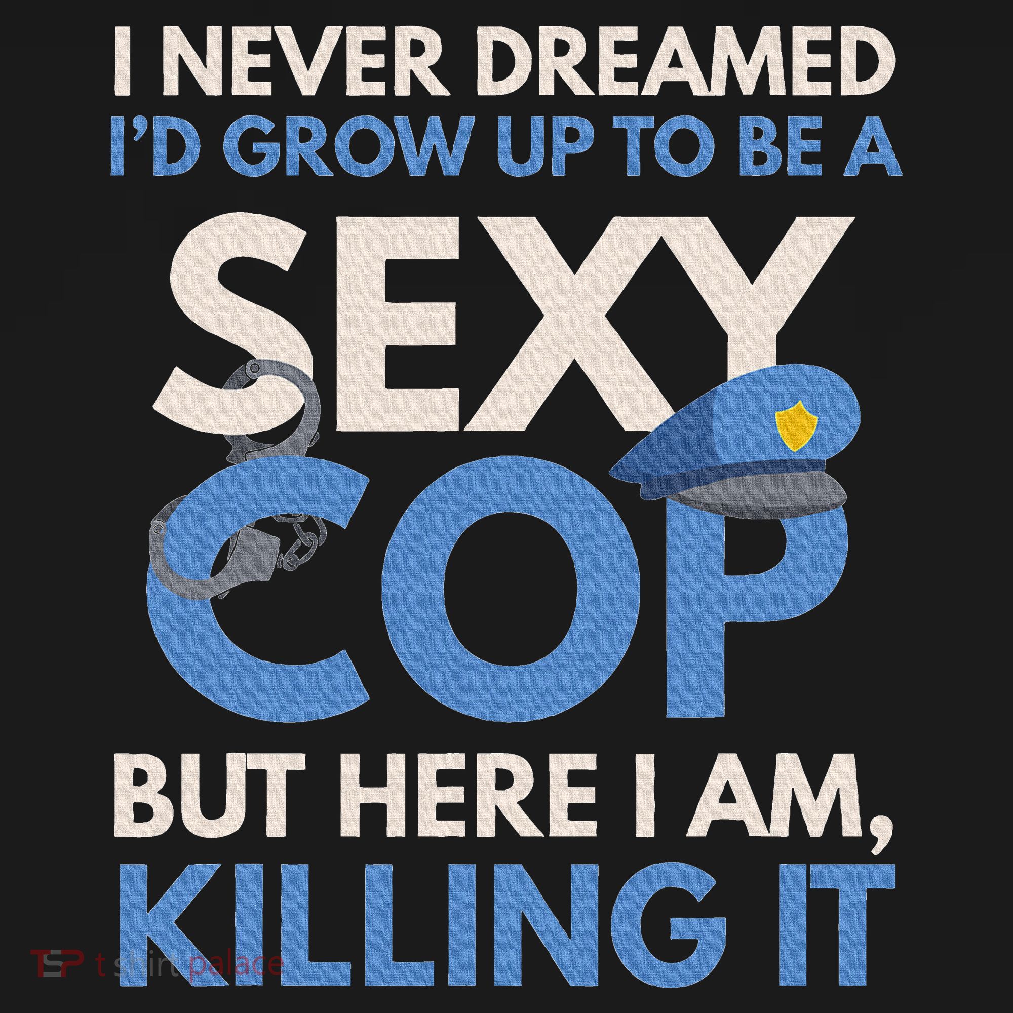 I Never Dreamed Sexy Cop Here I Am Funny Police Women's Hoodie