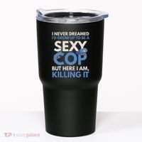 I Never Dreamed Sexy Cop Here I Am Funny Police Tumbler thumb 0