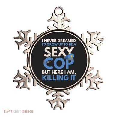 I Never Dreamed Sexy Cop Here I Am Funny Police Ornament