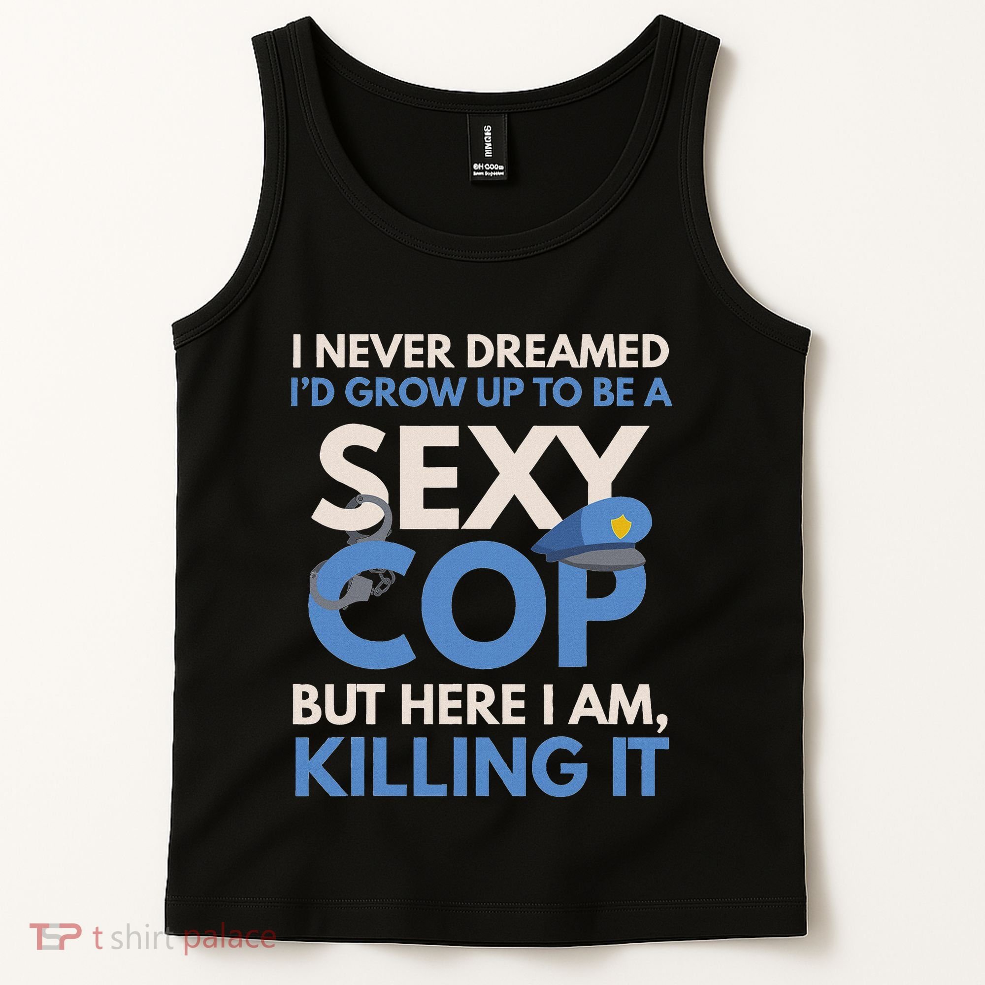 I Never Dreamed Sexy Cop Here I Am Funny Police Tank Top