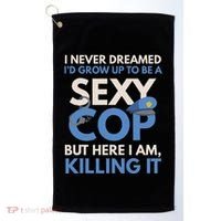 I Never Dreamed Sexy Cop Here I Am Funny Police Golf Towel thumb 0