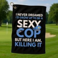 I Never Dreamed Sexy Cop Here I Am Funny Police Golf Towel thumb 1