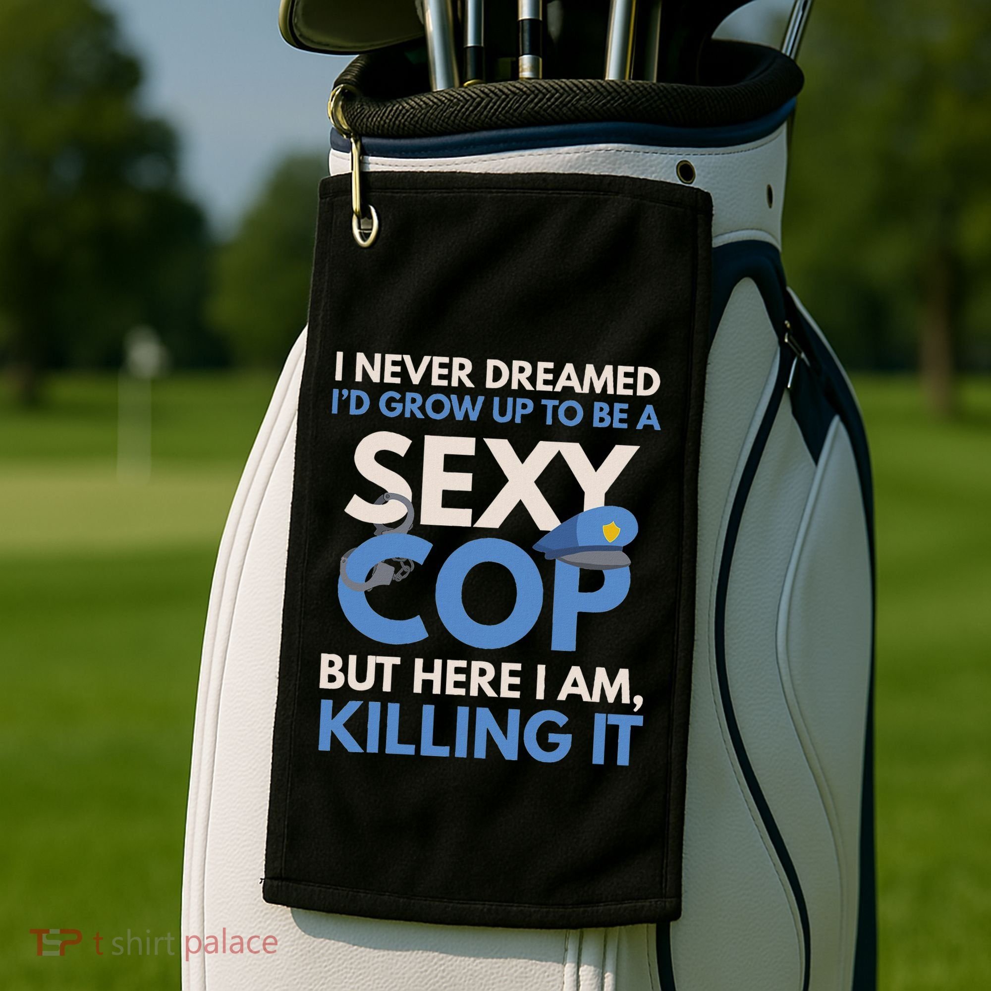 I Never Dreamed Sexy Cop Here I Am Funny Police Golf Towel