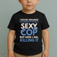 I Never Dreamed Sexy Cop Here I Am Funny Police Toddler T-Shirt thumb 2