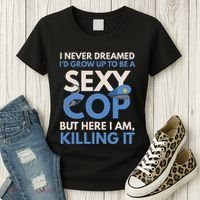 I Never Dreamed Sexy Cop Here I Am Funny Police Women's T-Shirt thumb 3