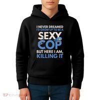 I Never Dreamed Sexy Cop Here I Am Funny Police Kids Hoodie thumb 4