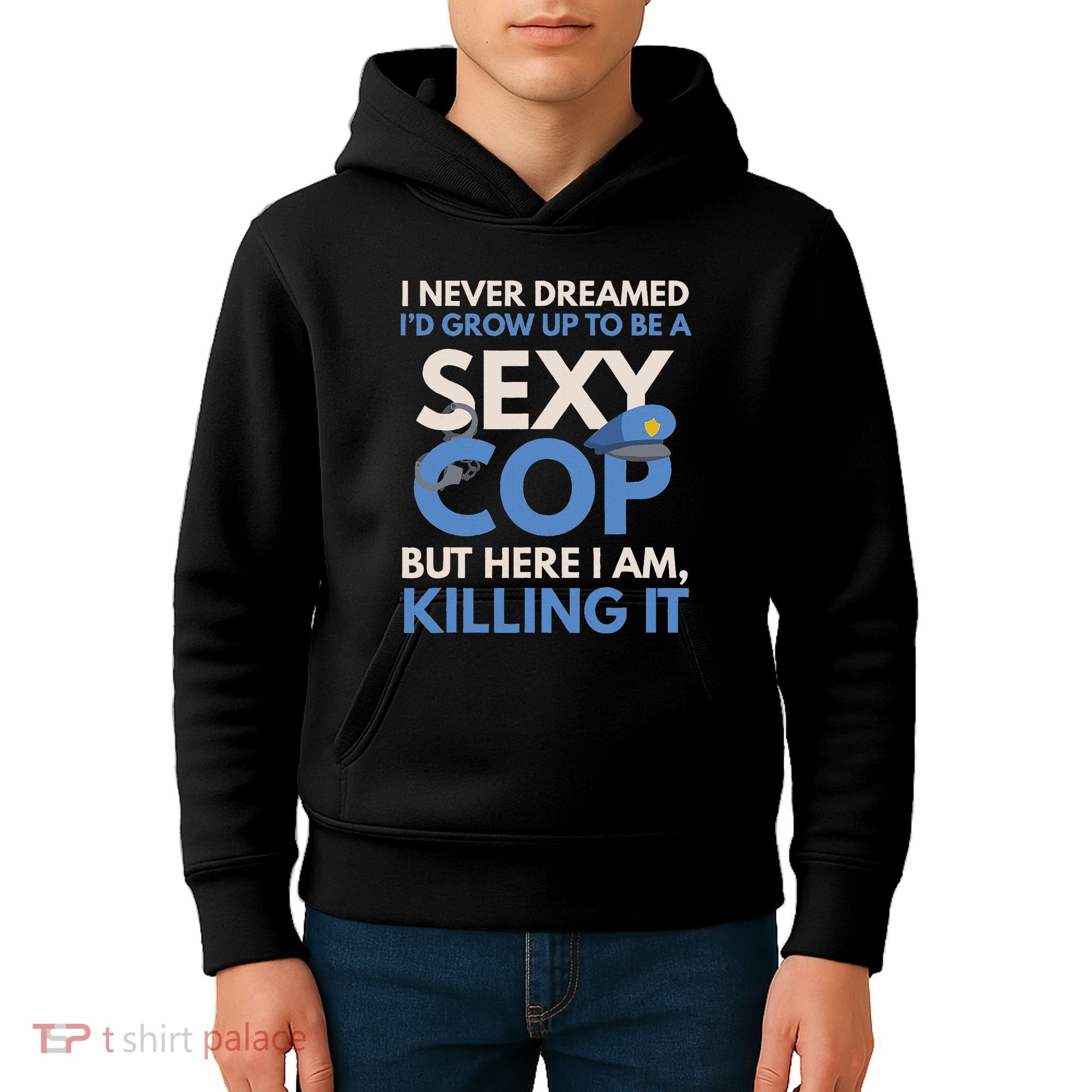 I Never Dreamed Sexy Cop Here I Am Funny Police Kids Hoodie