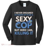 I Never Dreamed Sexy Cop Here I Am Funny Police Kids Long Sleeve Shirt thumb 0