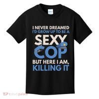 I Never Dreamed Sexy Cop Here I Am Funny Police Kids T-Shirt thumb 0