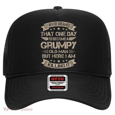 I Never Dreamed That Id Become A Grumpy Old Man Grandpa Hat