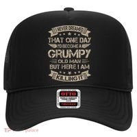 I Never Dreamed That Id Become A Grumpy Old Man Grandpa Hat thumb 0