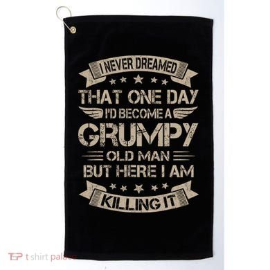 I Never Dreamed That Id Become A Grumpy Old Man Grandpa Golf Towel