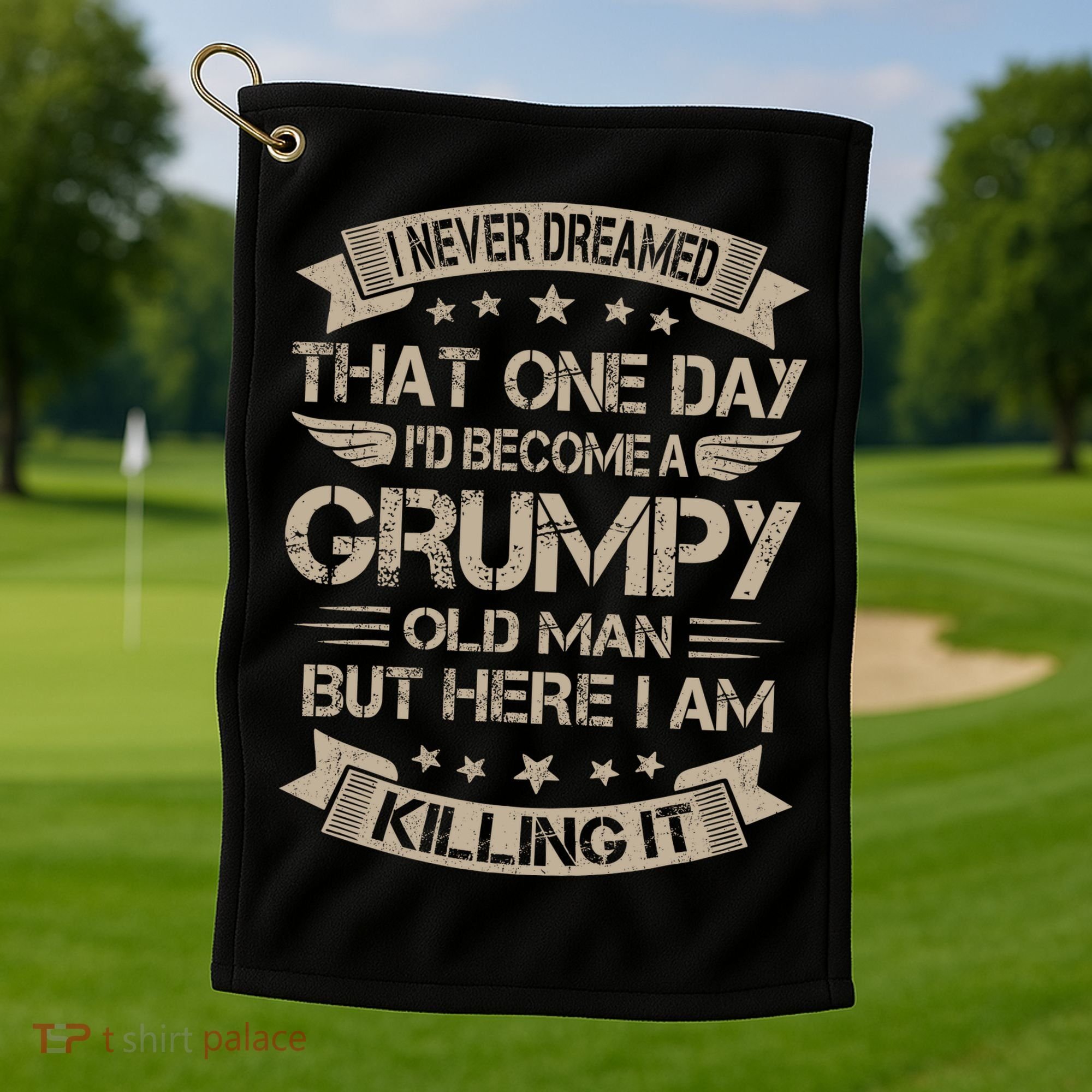I Never Dreamed That Id Become A Grumpy Old Man Grandpa Golf Towel