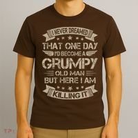 I Never Dreamed That Id Become A Grumpy Old Man Grandpa T-Shirt thumb 3