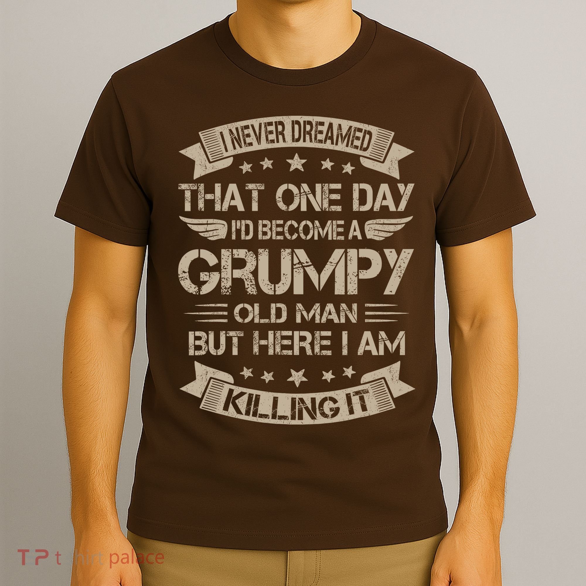 I Never Dreamed That Id Become A Grumpy Old Man Grandpa T-Shirt