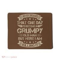 I Never Dreamed That Id Become A Grumpy Old Man Grandpa Mousepad thumb 0