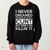 I Never Dreamed Id Grow Up To Be A Cunt Women's Sweatshirt thumb 0