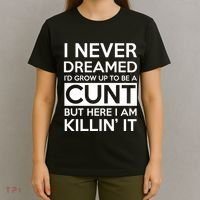 I Never Dreamed Id Grow Up To Be A Cunt T-Shirt thumb 4