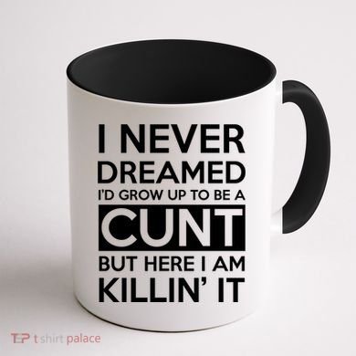 I Never Dreamed Id Grow Up To Be A Cunt Coffee Mug back