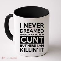 I Never Dreamed Id Grow Up To Be A Cunt Coffee Mug thumb 0