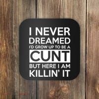I Never Dreamed Id Grow Up To Be A Cunt Coaster thumb 0