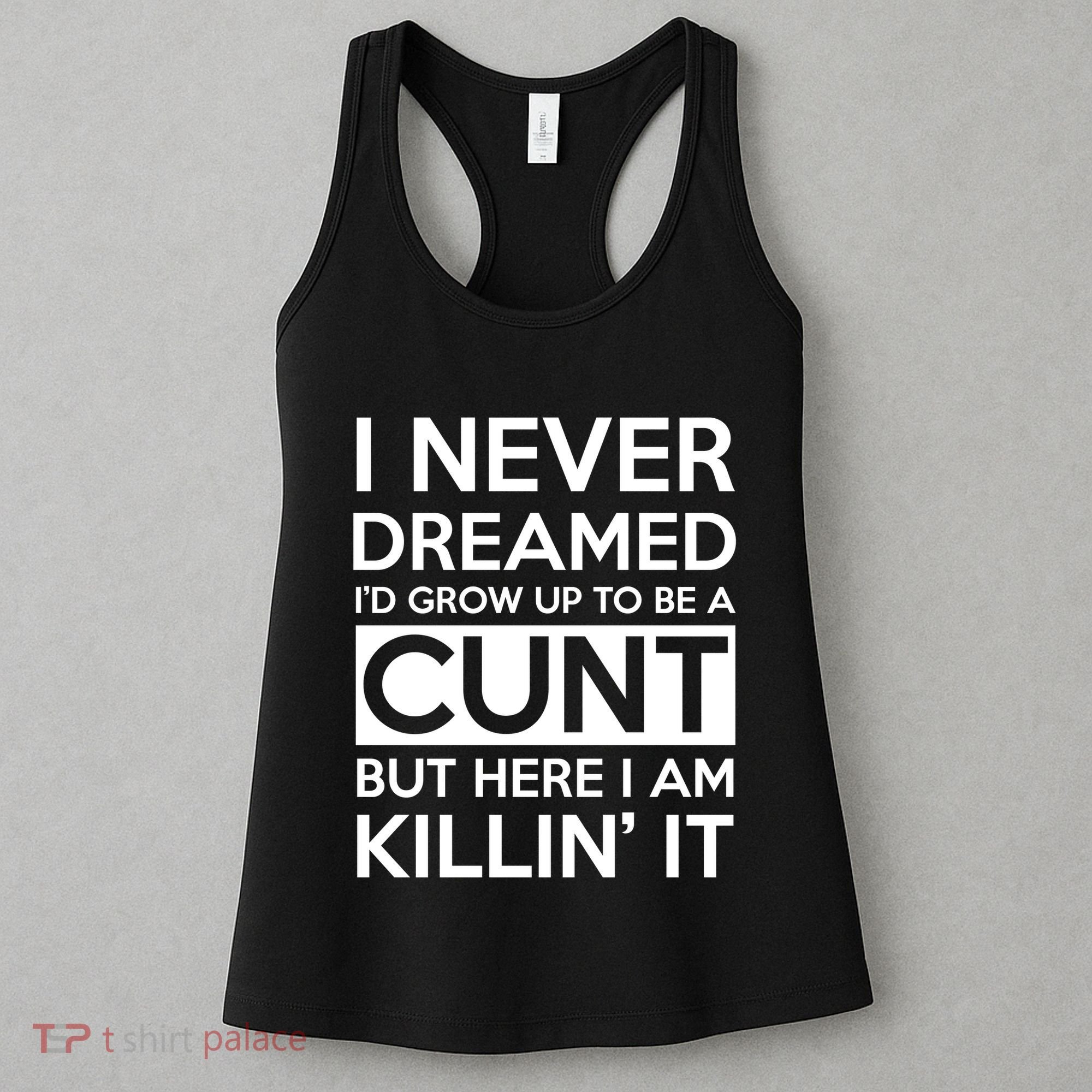 I Never Dreamed Id Grow Up To Be A Cunt Women's Tank Top