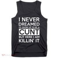 I Never Dreamed Id Grow Up To Be A Cunt Tank Top thumb 0