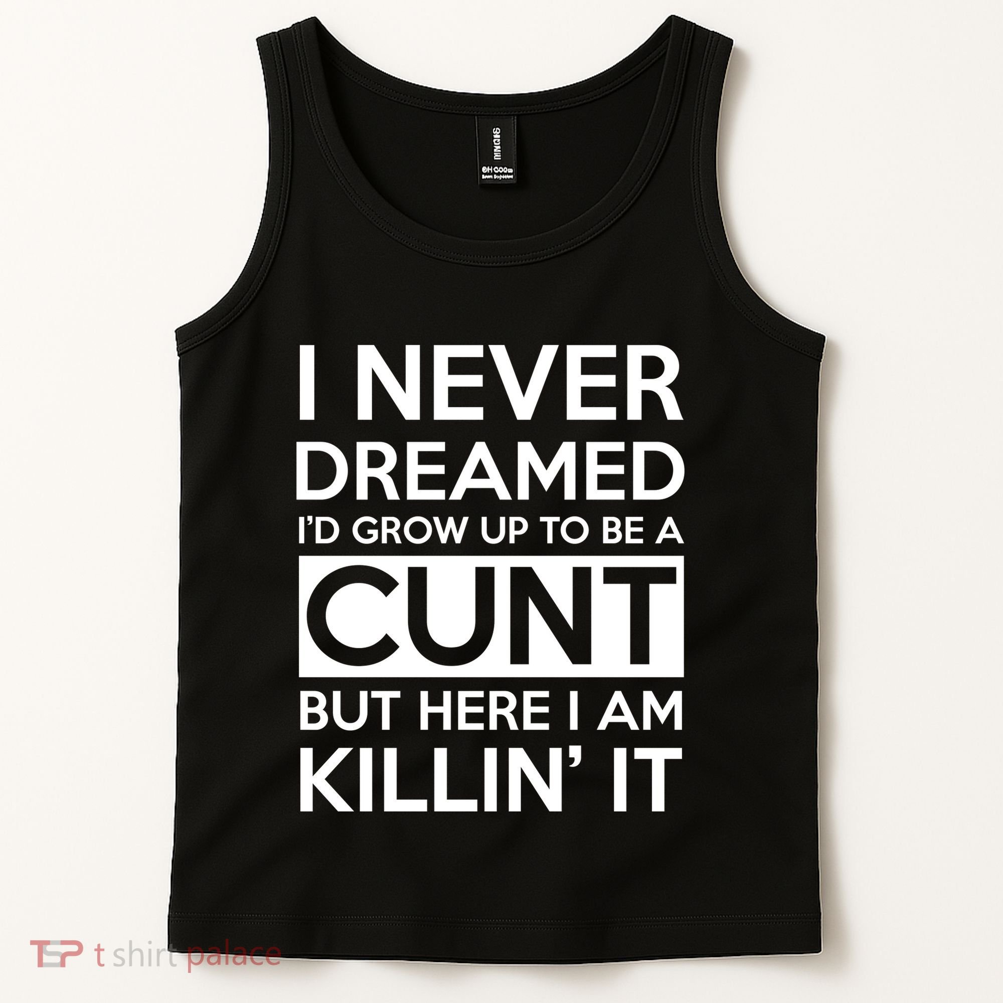 I Never Dreamed Id Grow Up To Be A Cunt Tank Top