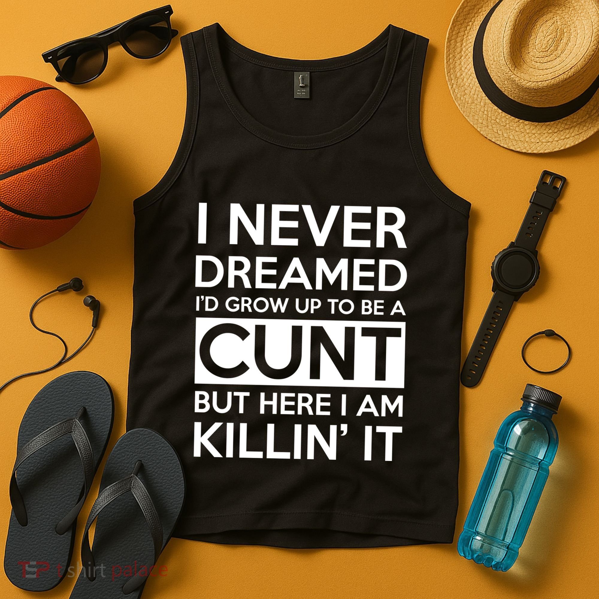 I Never Dreamed Id Grow Up To Be A Cunt Tank Top