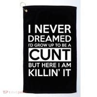 I Never Dreamed Id Grow Up To Be A Cunt Golf Towel thumb 0
