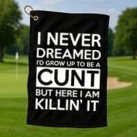 I Never Dreamed Id Grow Up To Be A Cunt Golf Towel thumb 1
