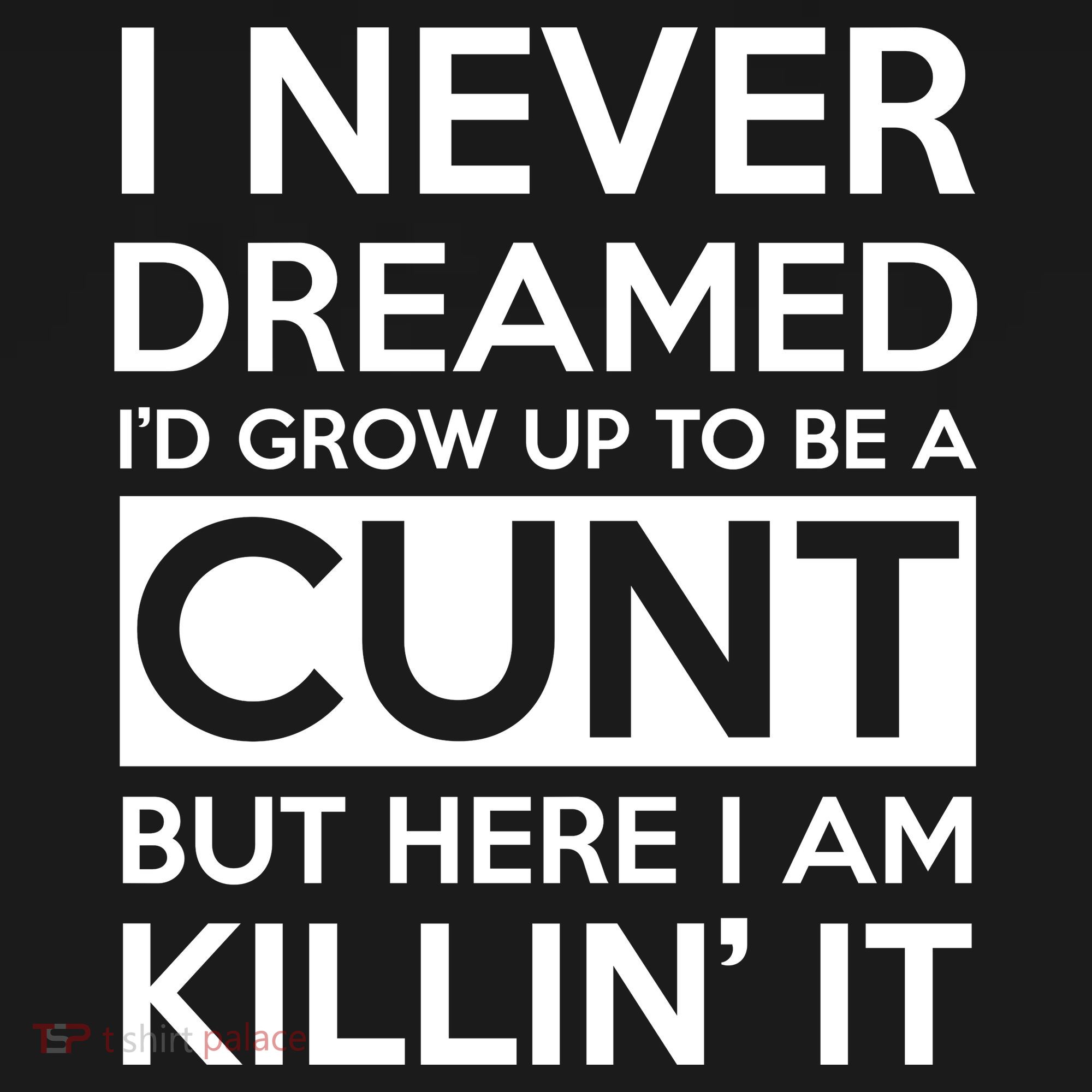 I Never Dreamed Id Grow Up To Be A Cunt Visor