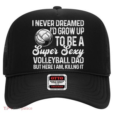 I Never Dreamed I'd Grow Up To Be A Sexy Volleyball Dad Hat