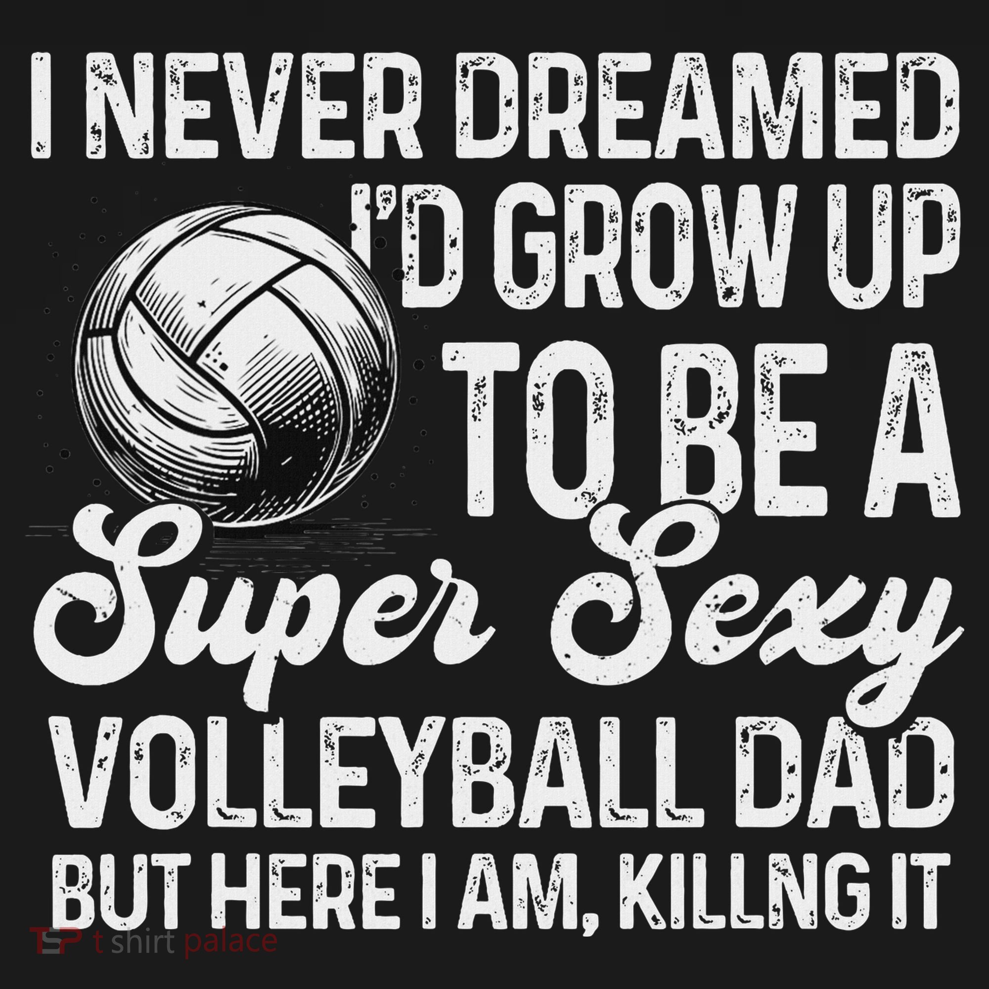 I Never Dreamed I'd Grow Up To Be A Sexy Volleyball Dad Visor