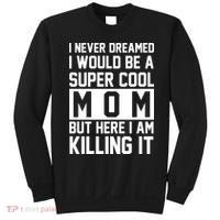 I Never Dreamed I Would Be A Super Cool Mom But Here I Am Killing It Sweatshirt thumb 0