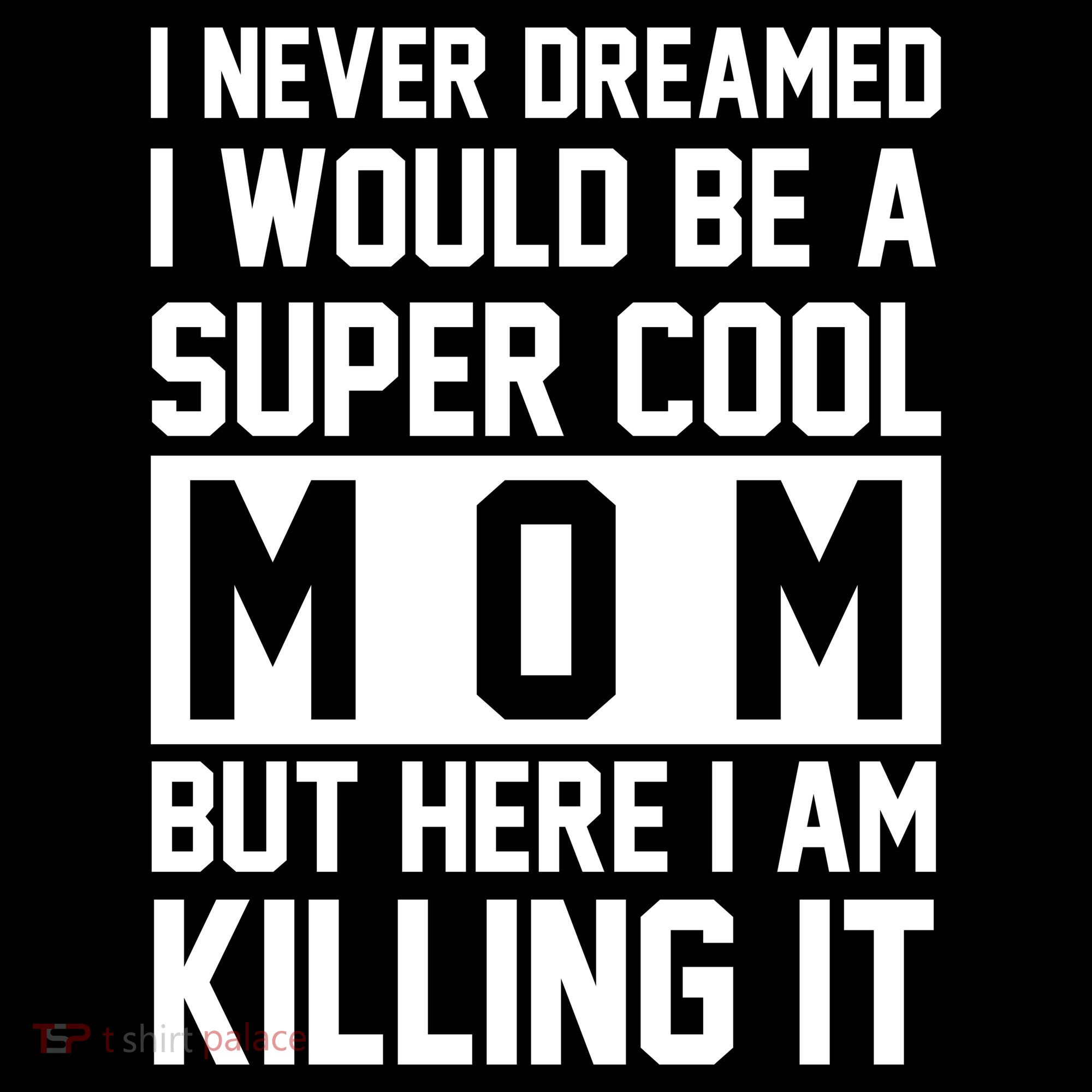 I Never Dreamed I Would Be A Super Cool Mom But Here I Am Killing It Women's Hoodie