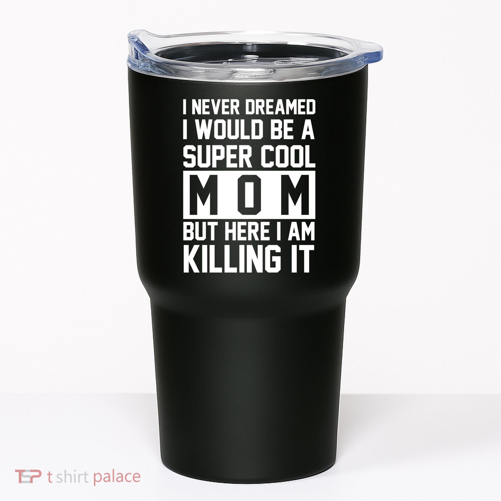 I Never Dreamed I Would Be A Super Cool Mom But Here I Am Killing It Tumbler