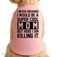 I Never Dreamed I Would Be A Super Cool Mom But Here I Am Killing It Doggie Tank thumb 0