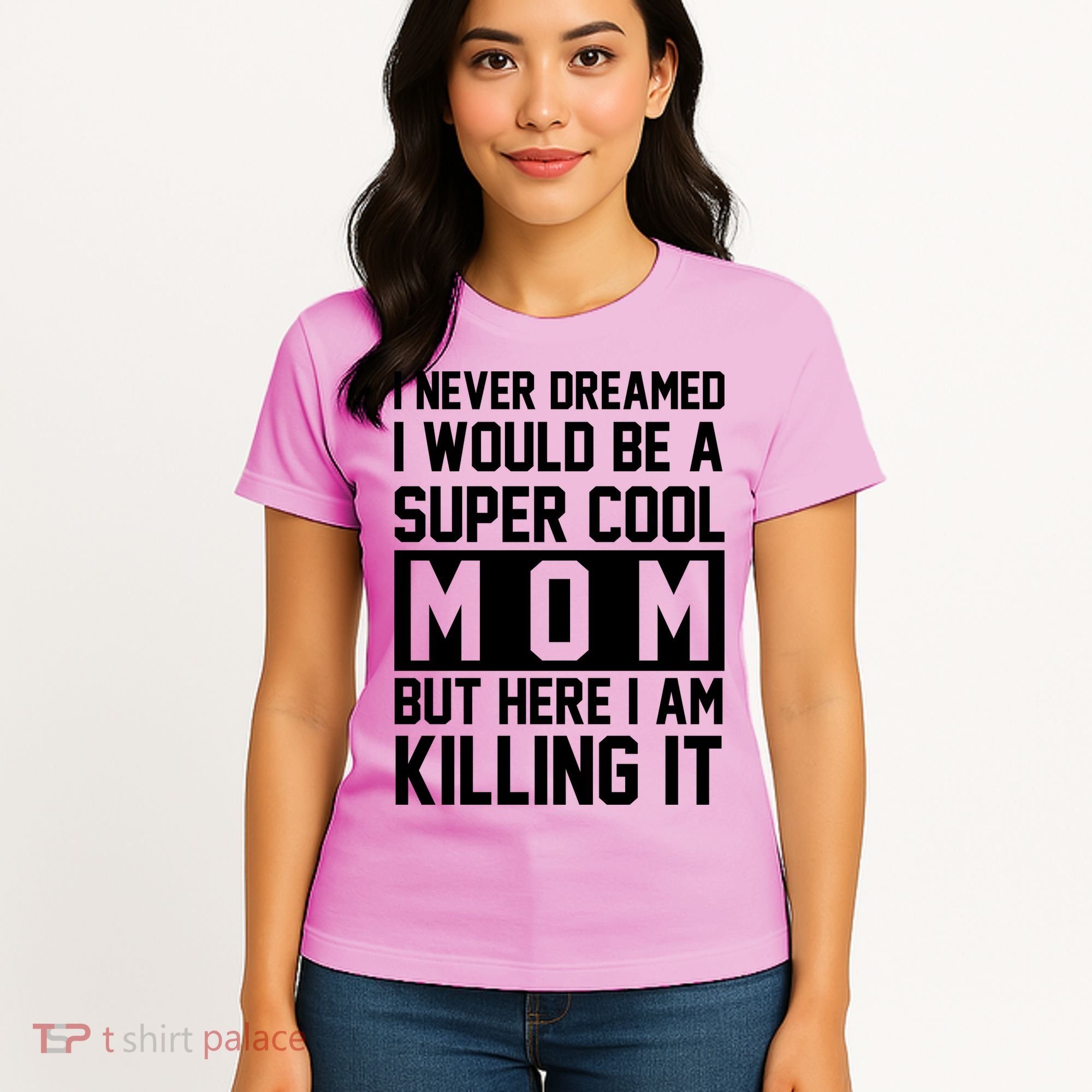 I Never Dreamed I Would Be A Super Cool Mom But Here I Am Killing It Women's T-Shirt