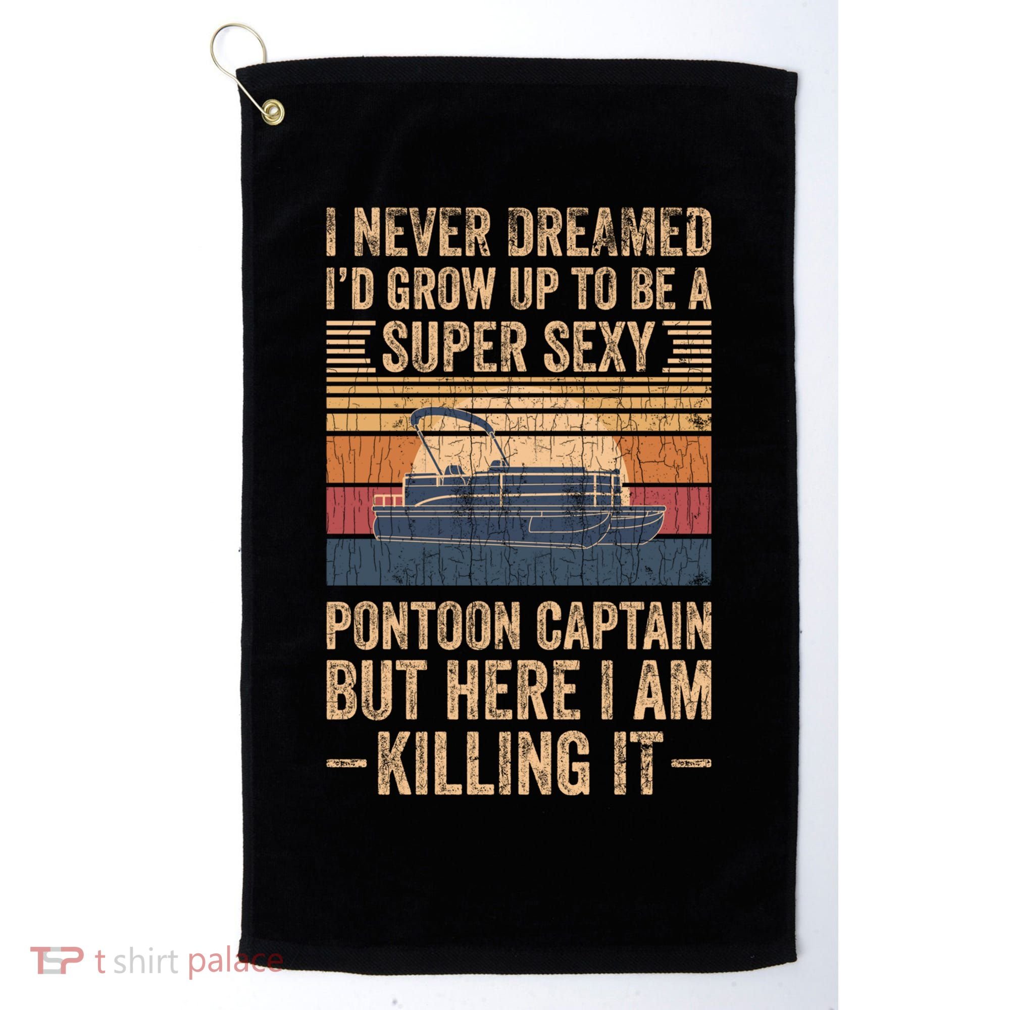 I Never Dreamed I'd Grow Up To Be Pontoon Captain Gift Cool Gift Golf Towel