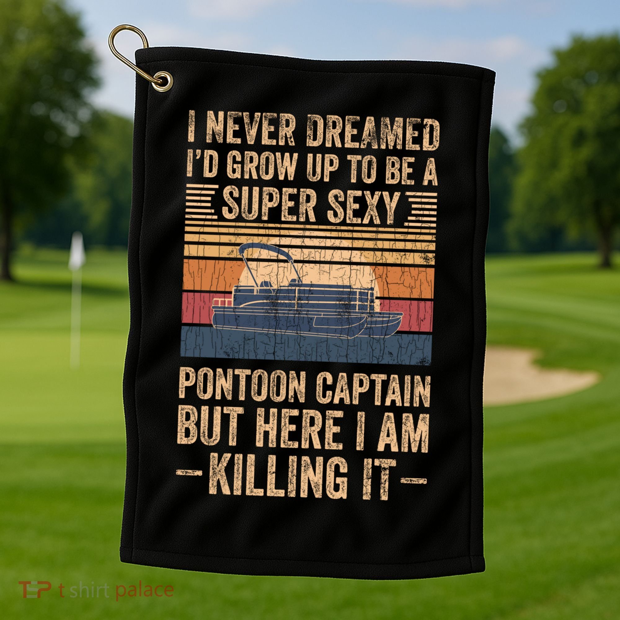I Never Dreamed I'd Grow Up To Be Pontoon Captain Gift Cool Gift Golf Towel