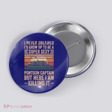 I Never Dreamed I'd Grow Up To Be Pontoon Captain Gift Cool Gift Button