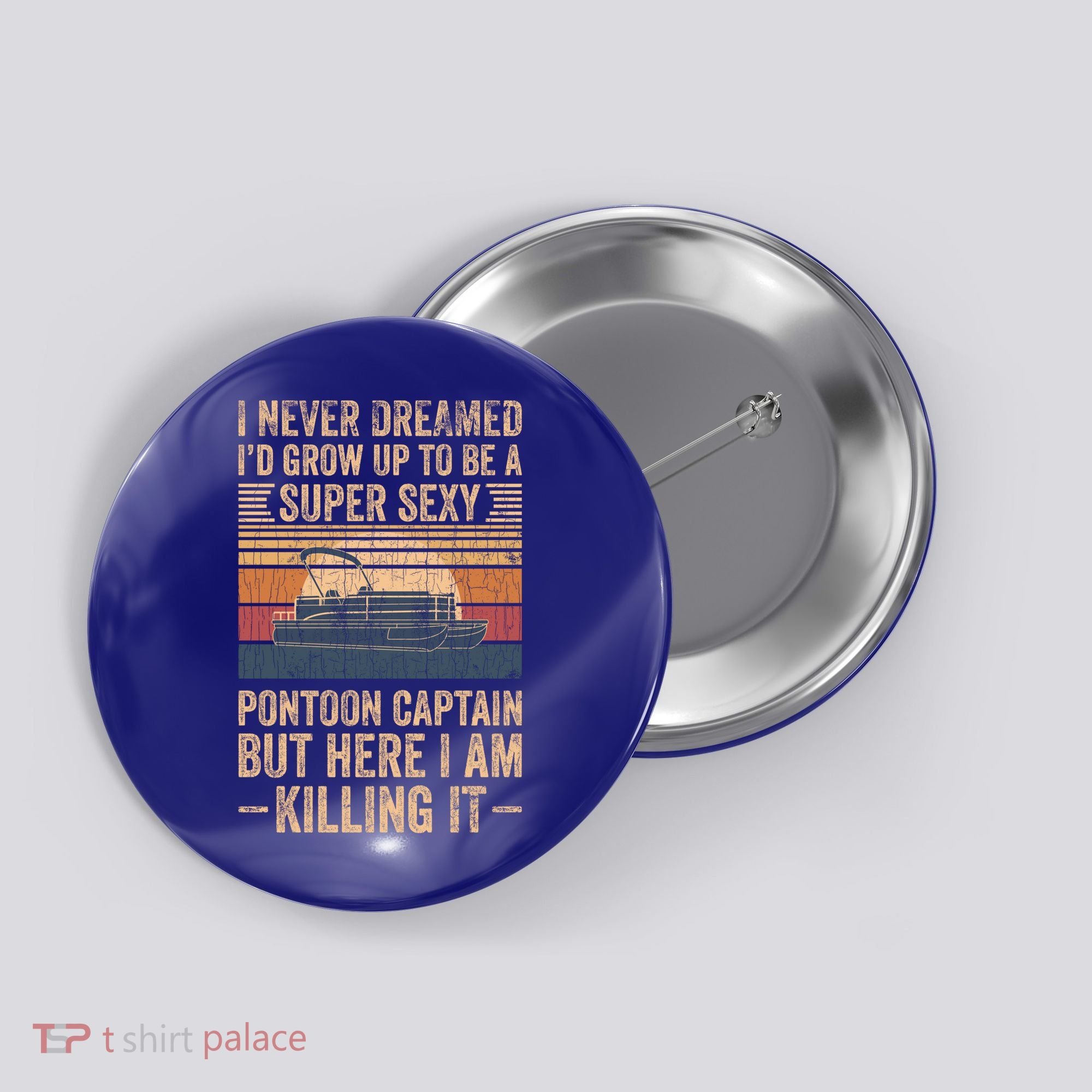 I Never Dreamed I'd Grow Up To Be Pontoon Captain Gift Cool Gift Button