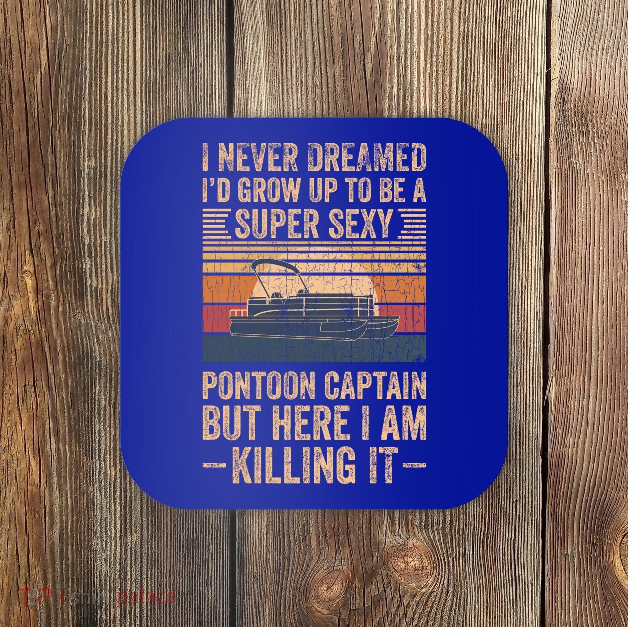 I Never Dreamed I'd Grow Up To Be Pontoon Captain Gift Cool Gift Coaster