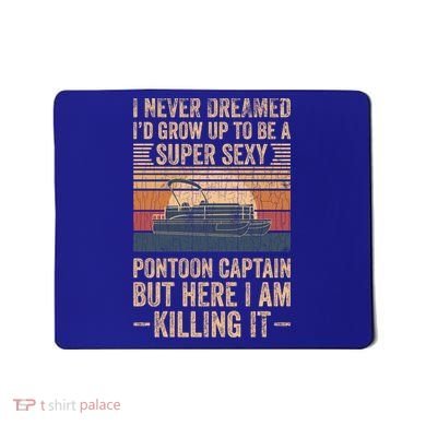 I Never Dreamed I'd Grow Up To Be Pontoon Captain Gift Cool Gift Mousepad