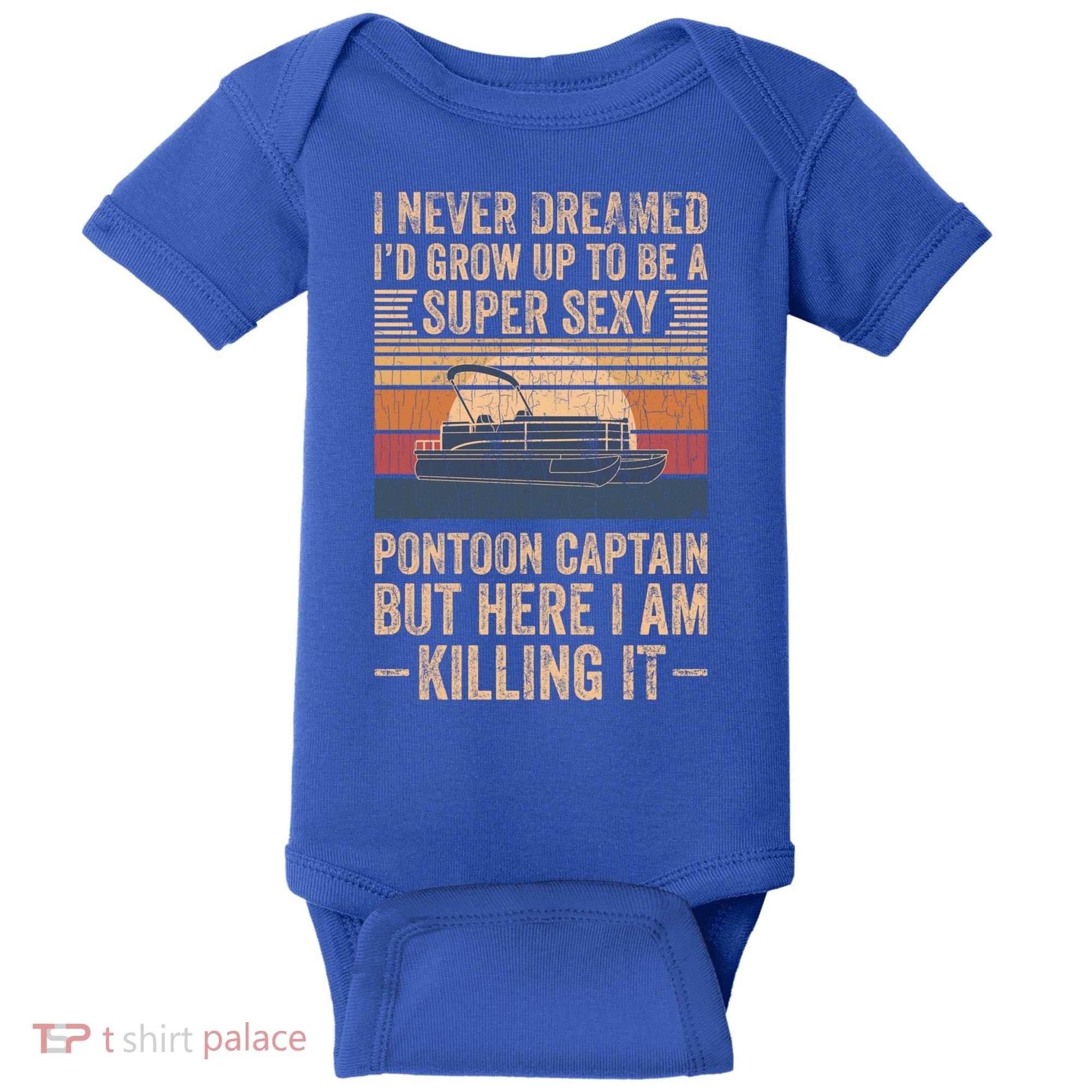 I Never Dreamed I'd Grow Up To Be Pontoon Captain Gift Cool Gift Baby Bodysuit