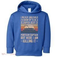 I Never Dreamed I'd Grow Up To Be Pontoon Captain Gift Cool Gift Toddler Hoodie thumb 0