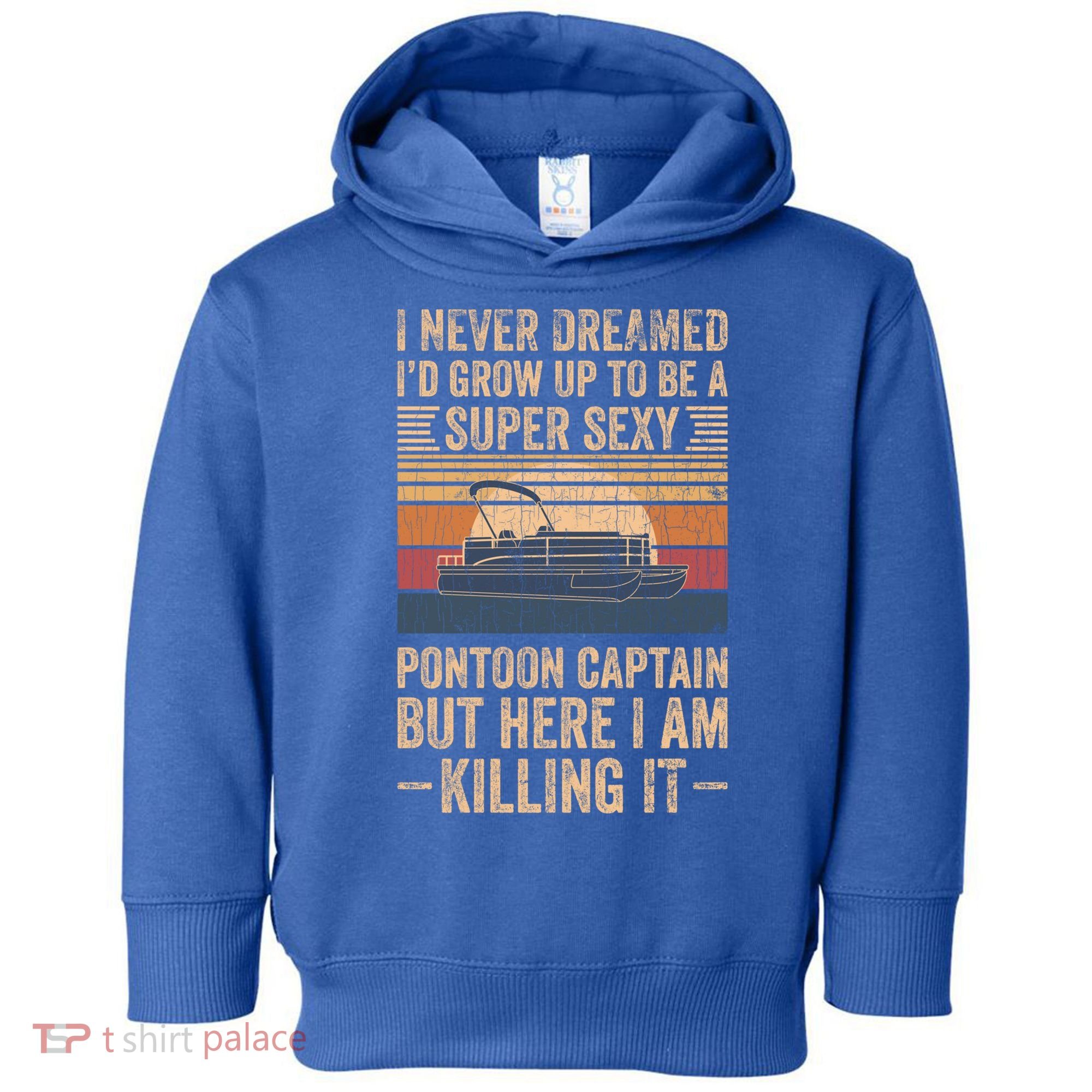 I Never Dreamed I'd Grow Up To Be Pontoon Captain Gift Cool Gift Toddler Hoodie
