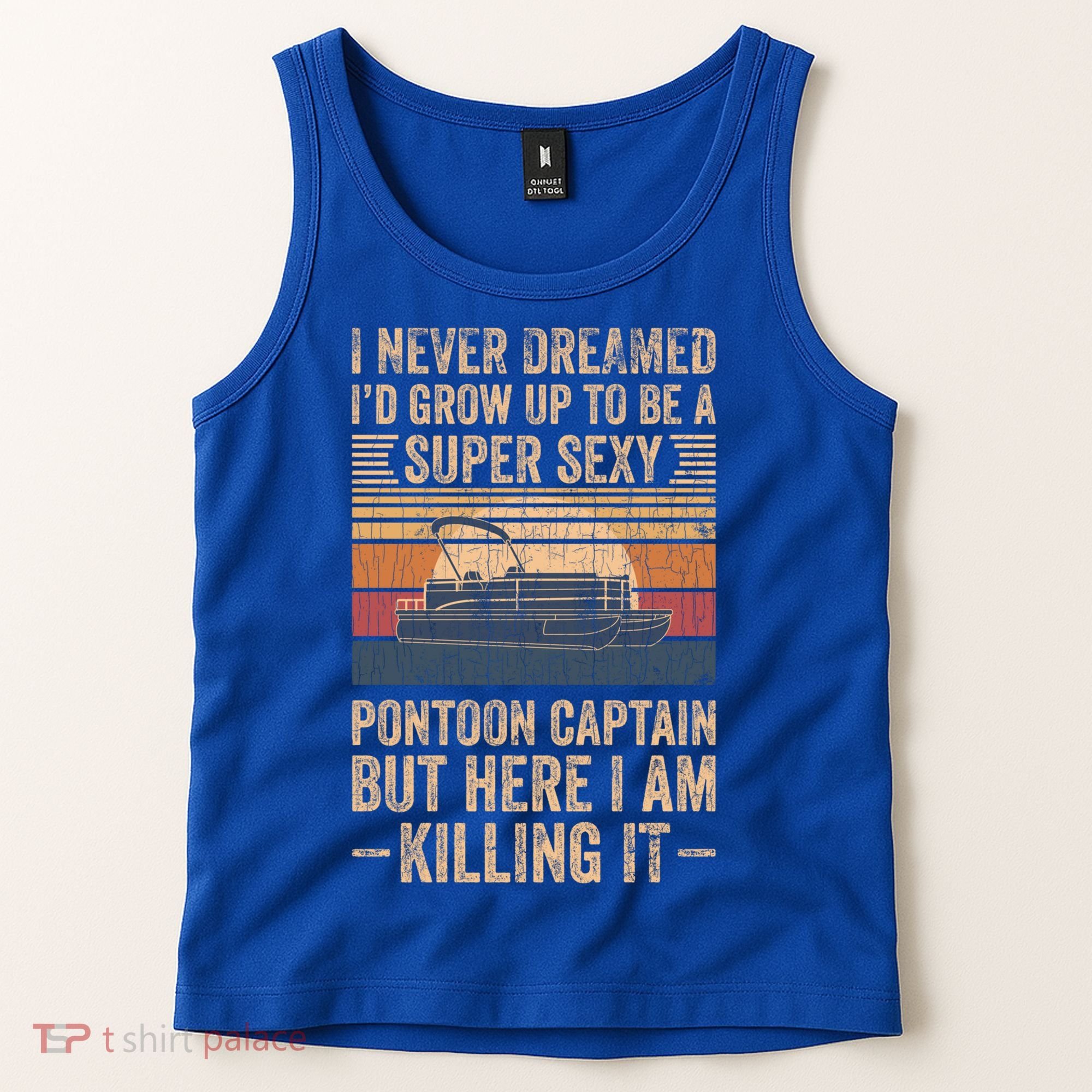 I Never Dreamed I'd Grow Up To Be Pontoon Captain Gift Cool Gift Tank Top