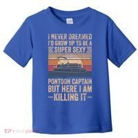 I Never Dreamed I'd Grow Up To Be Pontoon Captain Gift Cool Gift Toddler T-Shirt thumb 0